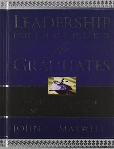 Leadership Principles for Graduates: Create Success in Life One Day at a Time