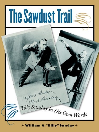 The Sawdust Trail: Billy Sunday in His Own Words (Bur Oak Book)
