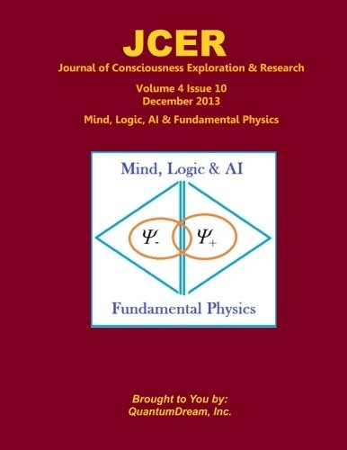 Journal of Consciousness Exploration & Research Volume 4 Issue 10: Mind, Logic, AI & Fundamental Physics