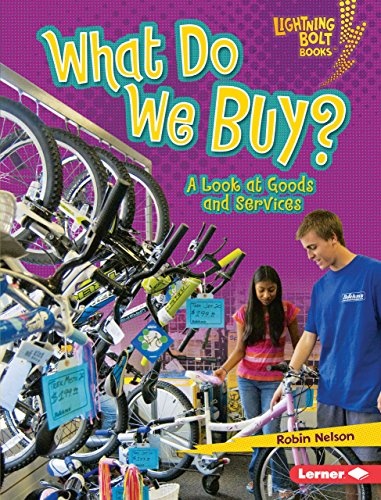 What Do We Buy?: A Look at Goods and Services (Lightning Bolt Books Â® â Exploring Economics)