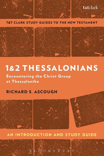 1 & 2 Thessalonians: An Introduction and Study Guide: Encountering the Christ Group at Thessalonike (T&T Clark’s Study Guides to the New Testament)