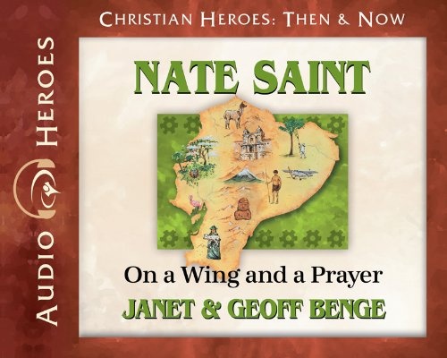 Nate Saint Audiobook: On a Wing and a Prayer (Christian Heroes: Then & Now) Audio CD - Audiobook, CD