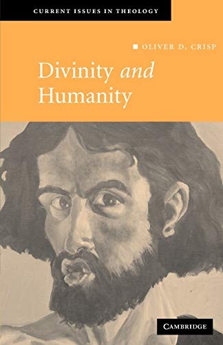 Divinity and Humanity: The Incarnation Reconsidered (Current Issues in Theology)