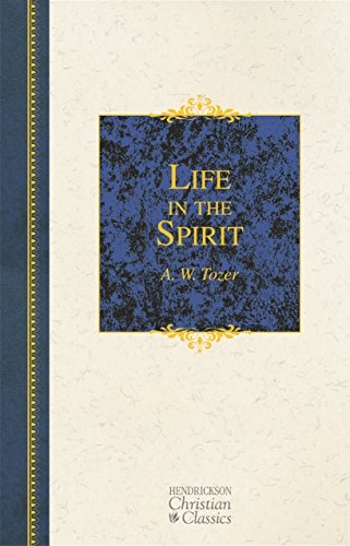 Life in the Spirit: Including How to Be Filled With the Holy Spirit and the Counselor (Hendrickson Christian Classics)