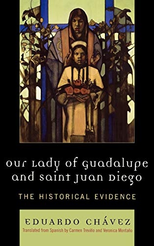 Our Lady of Guadalupe and Saint Juan Diego: The Historical Evidence (Celebrating Faith: Explorations in Latino Spirituality and Theology)