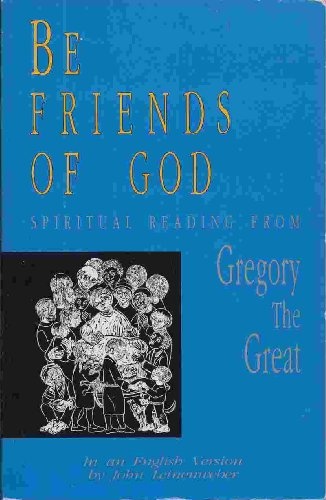Be Friends of God: Spiritual Reading from Gregory the Great