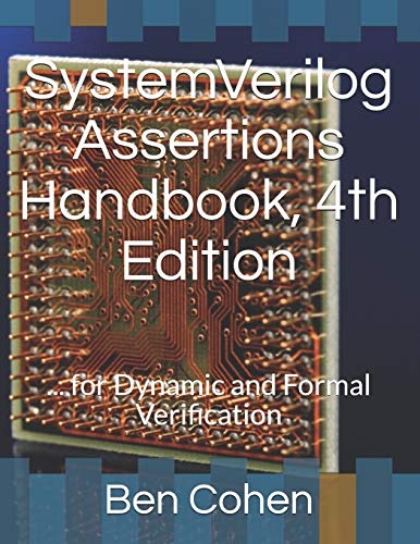 SystemVerilog Assertions Handbook, 4th Edition: ... for Dynamic and Formal Verification