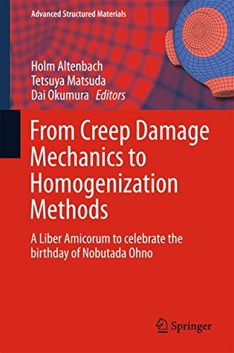 From Creep Damage Mechanics to Homogenization Methods: A Liber Amicorum to celebrate the birthday of Nobutada Ohno (Advanced Structured Materials (64))