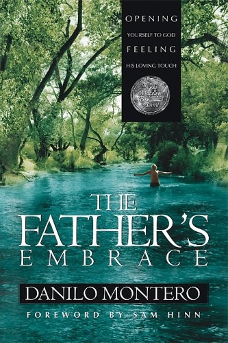 The Father's Embrace: OPENING yourself to God, FEELING His loving touch