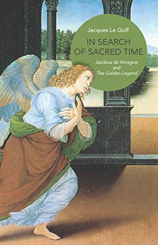 In Search of Sacred Time: Jacobus de Voragine and The Golden Legend