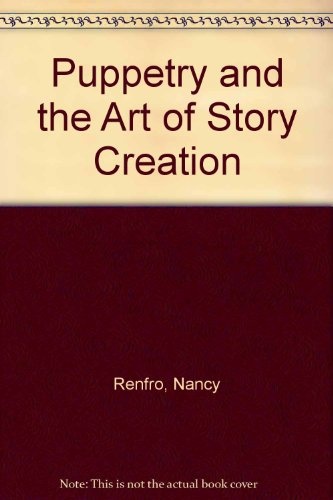 Puppetry and the Art of Story Creation (Puppetry in education series)