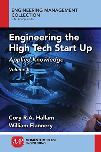 Engineering the High Tech Start Up, Volume II: Applied Knowledge
