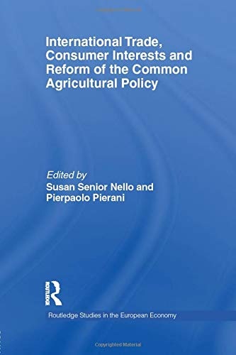 International Trade, Consumer Interests and Reform of the Common Agricultural Policy (Routledge Studies in the European Economy)