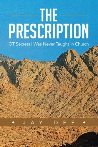 The Prescription: O.T. Secrets I Was Never Taught in Church