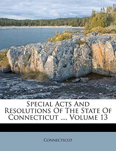 Special Acts And Resolutions Of The State Of Connecticut ..., Volume 13 (Danish Edition)