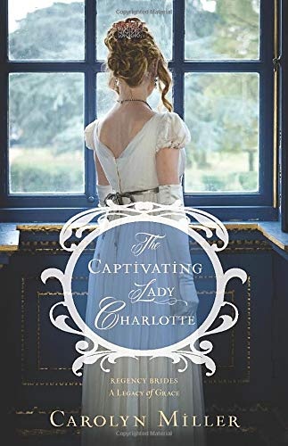 The Captivating Lady Charlotte (Regency Brides: A Legacy of Grace)