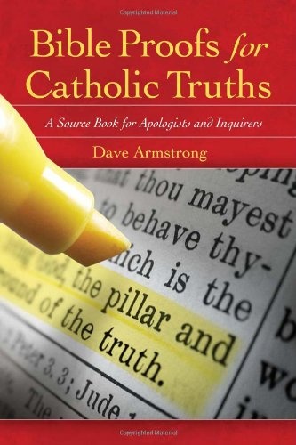 Bible Proofs for Catholic Truths: A Source Book for Apologists and Inquirers