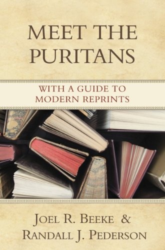 Meet the Puritans: With a Guide to Modern Reprints