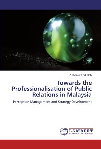 Towards the Professionalisation of Public Relations in Malaysia: Perception Management and Strategy Development
