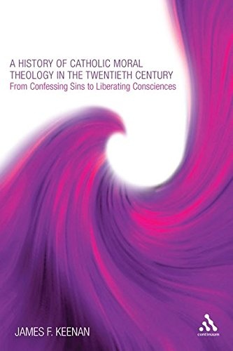 A History of Catholic Moral Theology in the Twentieth Century: From Confessing Sins to Liberating Consciences