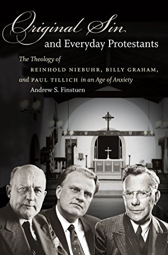 Original Sin and Everyday Protestants: The Theology of Reinhold Niebuhr, Billy Graham, and Paul Tillich in an Age of Anxiety