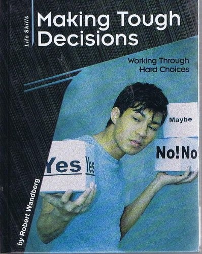 Making Tough Decisions: Working Through Hard Choices (Life Skills: Contemporary Issues)