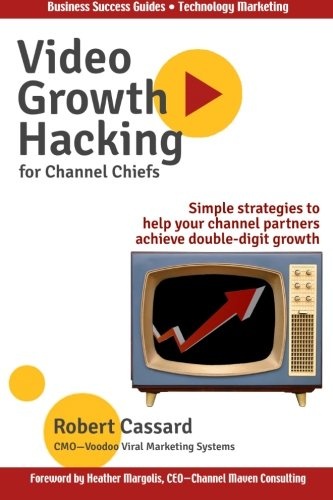 Video Growth Hacking for Channel Chiefs: Simple strategies to help your channel partners achieve double-digit growth