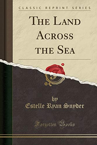 The Land Across the Sea (Classic Reprint)