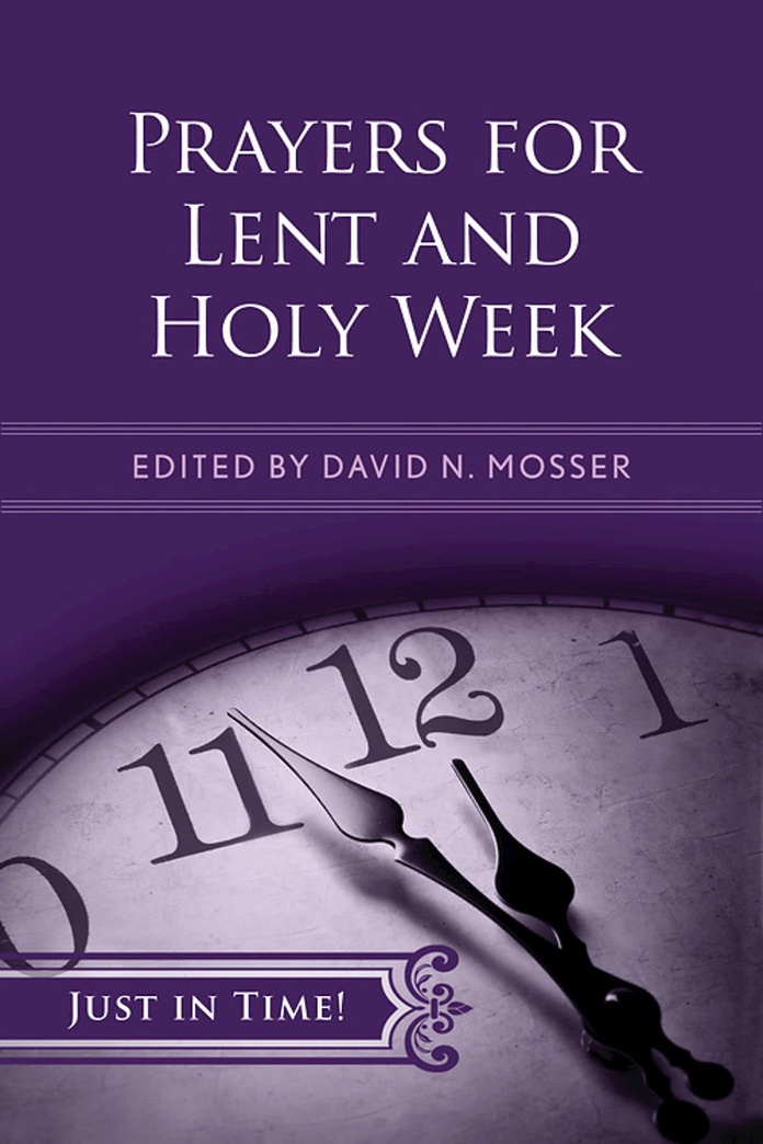 Just in Time! Prayers for Lent and Holy Week (Just in Time! (Abingdon Press))