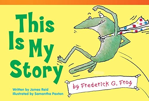 Teacher Created Materials - Literary Text: This is My Story by Frederick G. Frog - Grade 1 - Guided Reading Level E