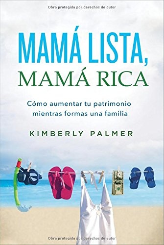 MamÃ¡ lista, mamÃ¡ rica: CÃ³mo aumentar tu patrimonio mientras formas una familia (Spanish Edition)