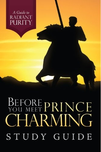 Before You Meet Prince Charming: A Guide to Radiant Purity Study Guide