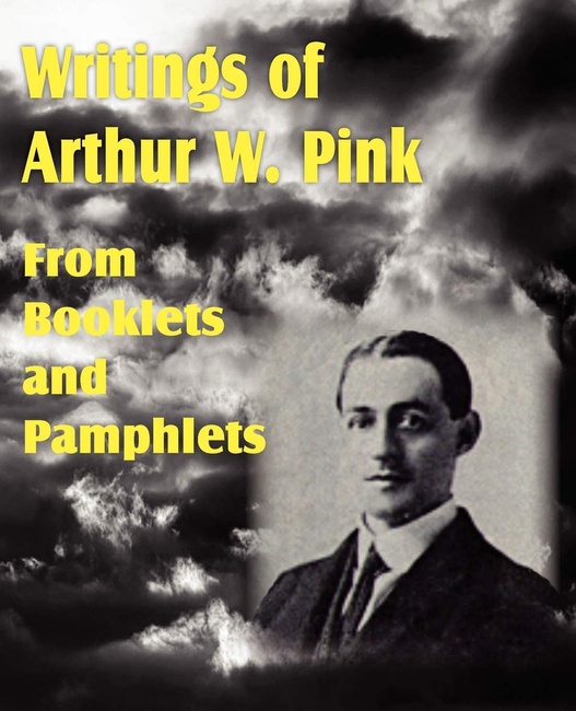 Writings of Arthur W. Pink from Booklets and Pamphlets