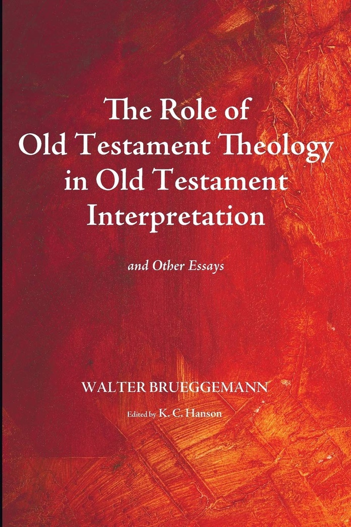 The Role of Old Testament Theology in Old Testament Interpretation: And Other Essays