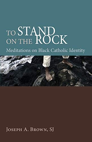 To Stand on the Rock: Meditations on Black Catholic Identity