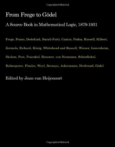 From Frege to GÃ¶del: A Source Book in Mathematical Logic, 1879-1931 (Source Books in the History of the Science)
