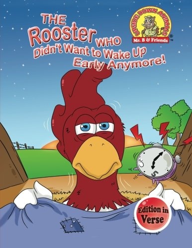 The Rooster Who Didn't Want to Wake up Early Anymore!: (Edition in Verse) (Upside Down Animals) (Volume 14)