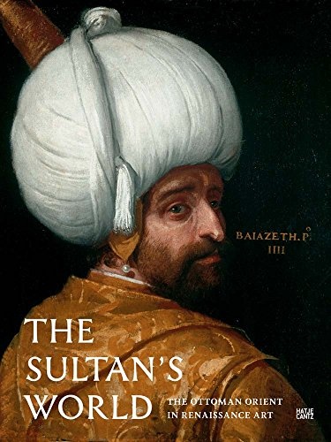 The Sultan's World: The Ottoman Orient in Renaissance Art