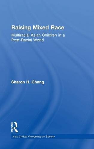 Raising Mixed Race: Multiracial Asian Children in a Post-Racial World (New Critical Viewpoints on Society)