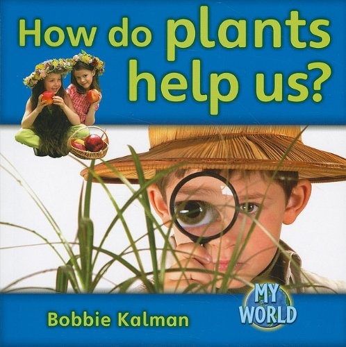 How Do Plants Help Us? (Bobbie Kalman's Leveled Readers: My World: F (Paperback))