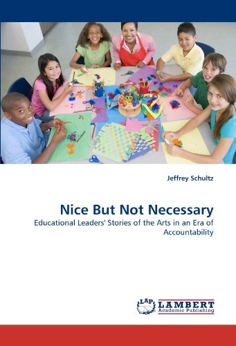 Nice But Not Necessary: Educational Leaders' Stories of the Arts in an Era of Accountability