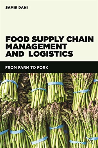 Food Supply Chain Management and Logistics: From Farm to Fork