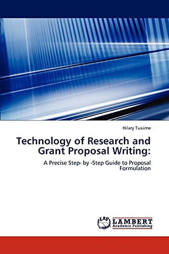 Technology of Research and Grant Proposal Writing:: A Precise Step- by -Step Guide to Proposal Formulation