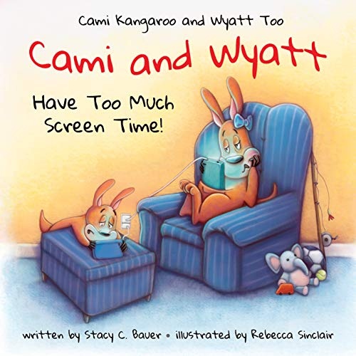 Cami and Wyatt Have Too Much Screen Time: a children's book encouraging imagination and family time (Cami Kangaroo and Wyatt Too)