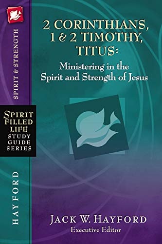2 Corinthians, 1 and 2 Timothy, Titus: Ministering in the Spirit and Strength of Jesus (Spirit-Filled Life Study Guide Series)