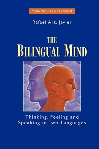 The Bilingual Mind: Thinking, Feeling and Speaking in Two Languages (Cognition and Language: A Series in Psycholinguistics)