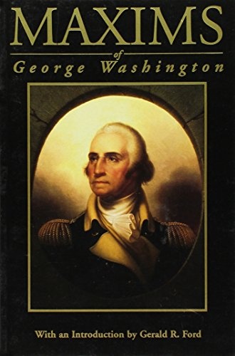 Maxims of George Washington: Political, Military, Social, Moral, and Religious