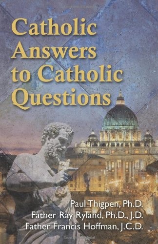 Catholic Answers to Catholic Questions