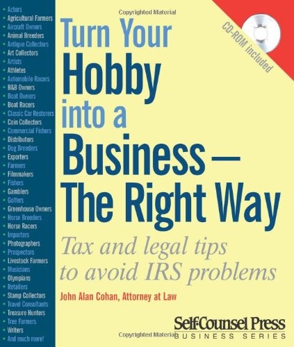 Turn Your Hobby into a Business - The Right Way: Tax and legal tips to avoid IRS problems (Business Series)