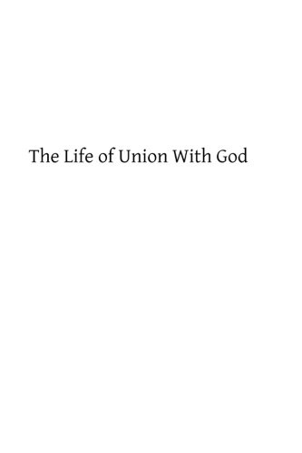 The Life of Union With God: And the Means of Attaining It, According to the Great Masters of Spirituality